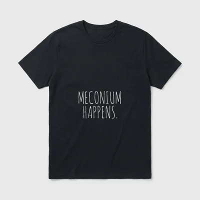 Meconium Happens Birthing Team Nurse Baby T-Shirt – White lettering reading MECONIUM HAPPENS – Classic T-Shirt in Black