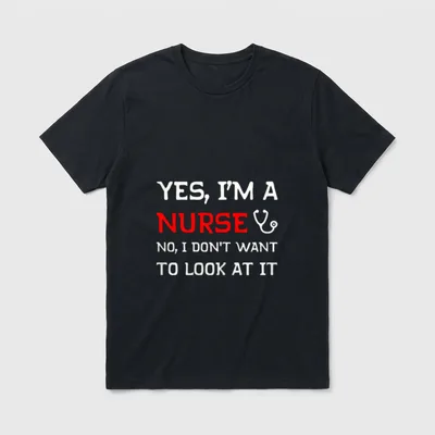 Yes I'm a Nurse T-Shirt – YES, I'M A NURSE NO, I DON'T WANT TO LOOK AT IT – Classic T-Shirt in Black