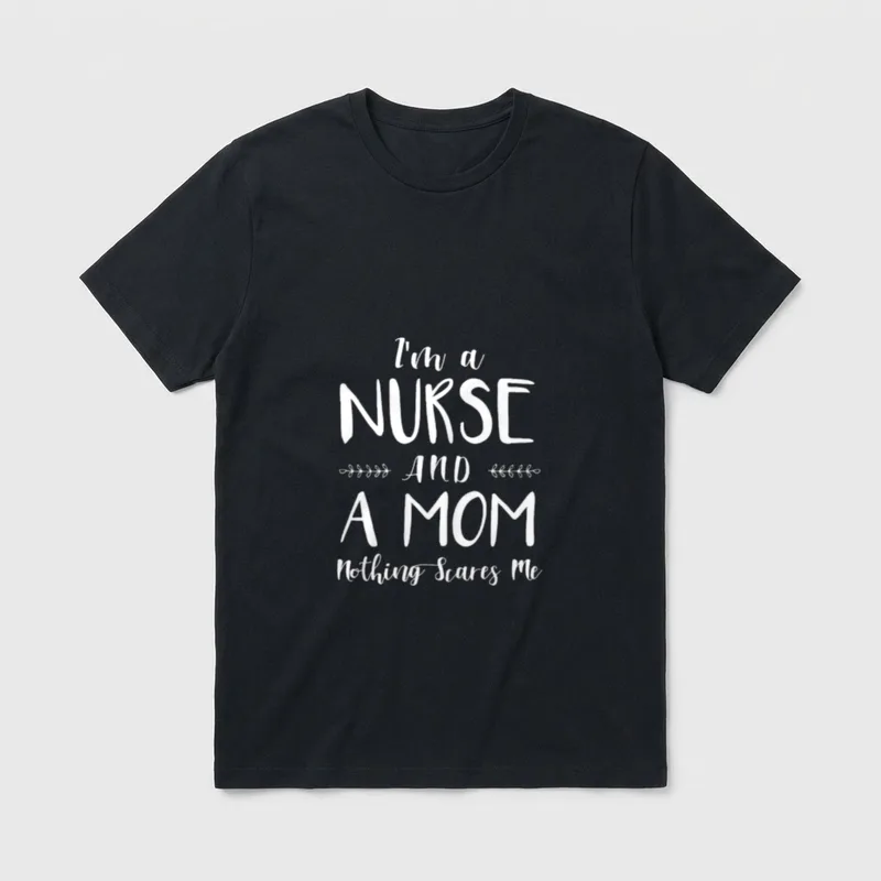 Funny Nursing Nothings T-Shirt – I'm a Nurse and a Mom Nothing Scares Me lettering – Classic T-Shirt in Black
