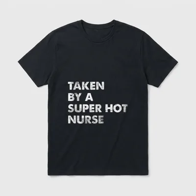 Recorded by a Super Hot Nurse T-Shirt – Distressed white text stating TAKEN BY A SUPER HOT NURSE – Classic T-Shirt in Black