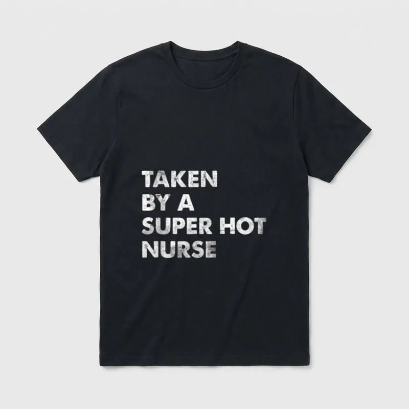 Recorded by a Super Hot Nurse T-Shirt – Distressed white text stating TAKEN BY A SUPER HOT NURSE – Classic T-Shirt in Black