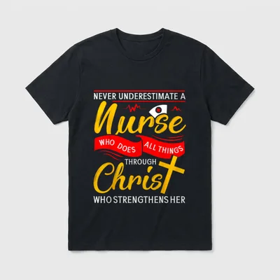 Nurse Christ T-Shirt – Never Underestimate a Nurse Who Does All Things Through Christ – Classic T-Shirt in Black