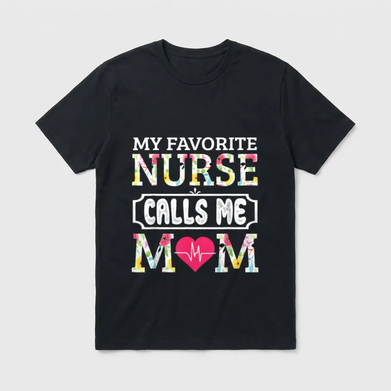 My Favorite Nurse Calls Me Mother's T-Shirt – Classic T-Shirt in Black