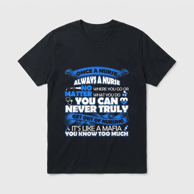 Once a Nurse Always T-Shirt – ONCE A NURSE ALWAYS A NURSE IT'S LIKE A MAFIA – Classic T-Shirt in Black
