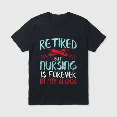Retired But Nursing Forever in Blood T-Shirt – Classic T-Shirt in Black