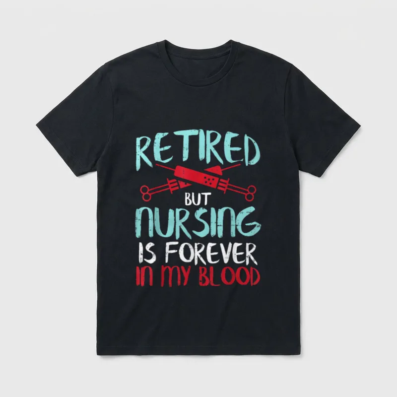 Retired But Nursing Forever in Blood T-Shirt – Classic T-Shirt in Black