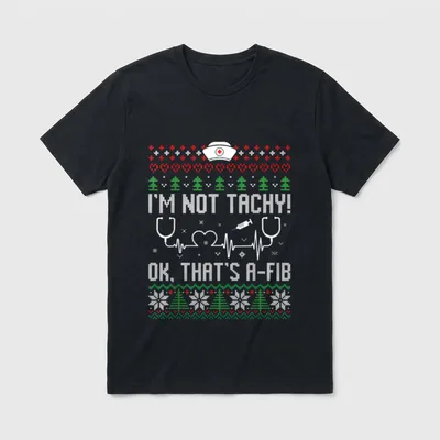 I'm Not Tachy Nursing Scrubs T-Shirt – “I’M NOT TACHY! OK, THAT’S A-FIB” in festive knit graphics – Classic T-Shirt in Black