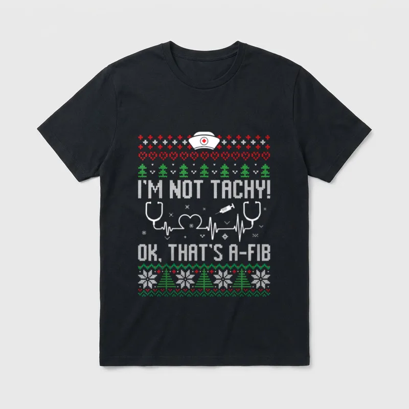 I'm Not Tachy Nursing Scrubs T-Shirt – “I’M NOT TACHY! OK, THAT’S A-FIB” in festive knit graphics – Classic T-Shirt in Black