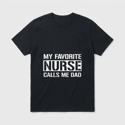 My Favorite Nurse Calls Me Nurse's T-Shirt – Stencil text reading MY FAVORITE NURSE CALLS ME DAD – Classic T-Shirt in Black