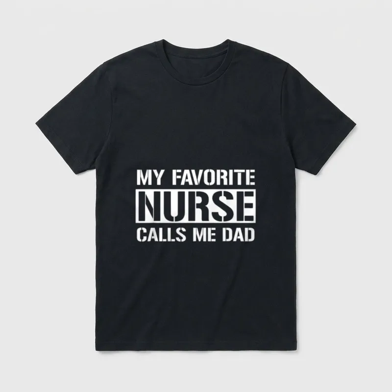 My Favorite Nurse Calls Me Nurse's T-Shirt – Stencil text reading MY FAVORITE NURSE CALLS ME DAD – Classic T-Shirt in Black