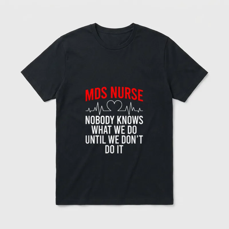 MDS Nurse Funny Nursing Nurses T-Shirt – Classic T-Shirt in Black