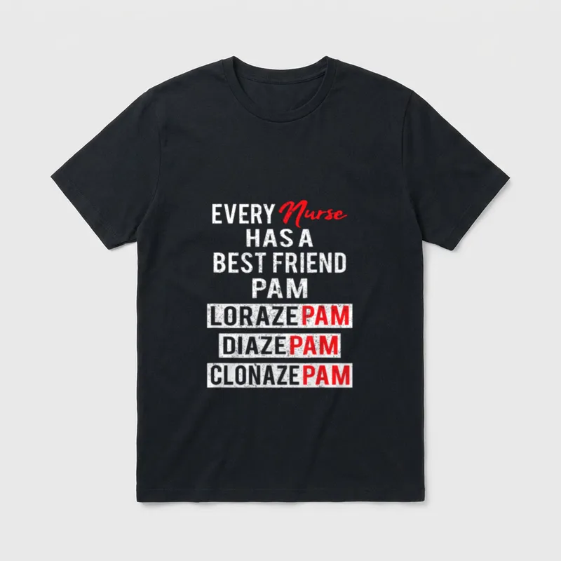 Every Nurse Has a Best Named T-Shirt – Printed text with Pam, Lorazepam, Diazepam, and Clonazepam – Classic T-Shirt in Black
