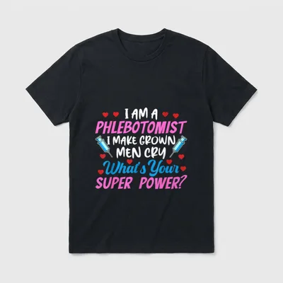 Phlebotomist Make Grown Cry Nurse T-Shirt – I Am A Phlebotomist I Make Grown Men Cry print – Classic T-Shirt in Black