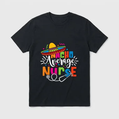 Nacho Average Nurse Cinco De Mayo T-Shirt – NACHO Average Nurse with sombrero and stethoscope – Classic T-Shirt in Black