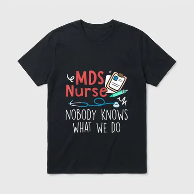 MDS Nurse Life Nobody Knows What T-Shirt – Clipboard, pen, stethoscope, and MDS Nurse quote – Classic T-Shirt in Black