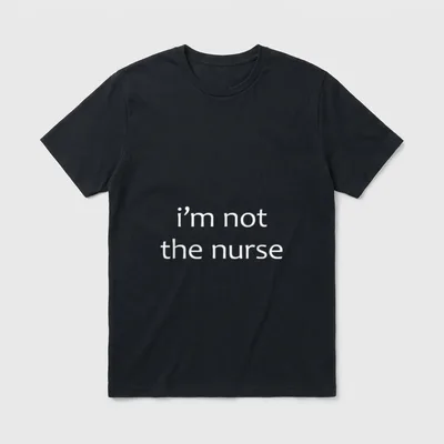 I'm Not the Nurse T-Shirt – White lowercase lettering that reads i'm not the nurse – Classic T-Shirt in Black
