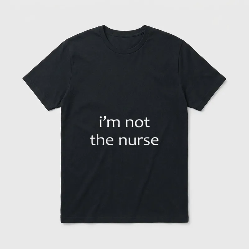 I'm Not the Nurse T-Shirt – White lowercase lettering that reads i'm not the nurse – Classic T-Shirt in Black