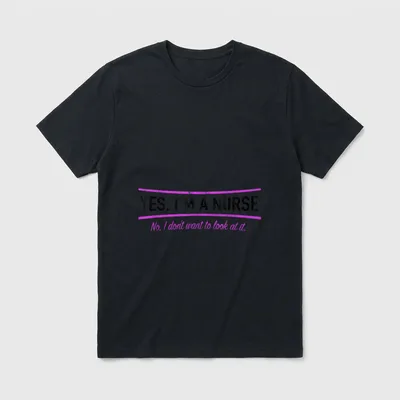Yes I'm a Nurse Want T-Shirt – YES, I'M A NURSE No, I don't want to look at it – Classic T-Shirt in Black