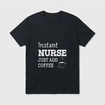 Instant Nurse Just Add Coffee T-Shirt – Instant NURSE JUST ADD COFFEE text with steaming mug – Classic T-Shirt in Black