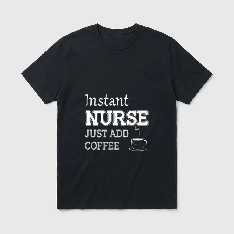 Instant Nurse Just Add Coffee T-Shirt – Instant NURSE JUST ADD COFFEE text with steaming mug – Classic T-Shirt in Black