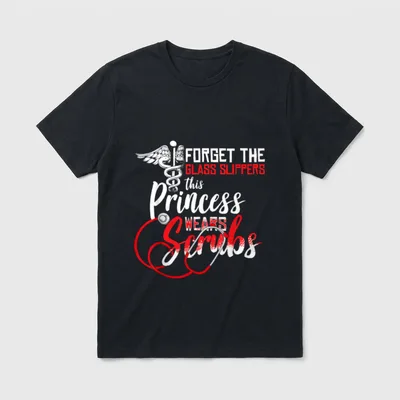 Medical Assistant Hospital Nurse T-Shirt – “FORGET THE GLASS SLIPPERS this Princess WEARS Scrubs” – Classic T-Shirt in Black