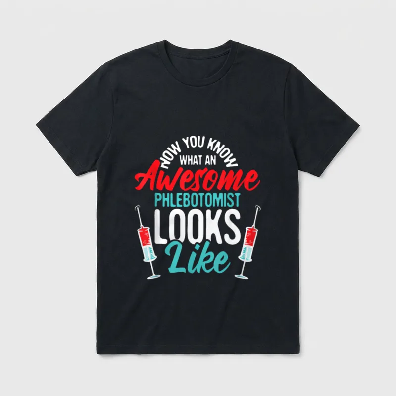 Medical Phlebotomy Nurse T-Shirt – NOW YOU KNOW WHAT AN Awesome PHLEBOTOMIST LOOKS Like – Classic T-Shirt in Black