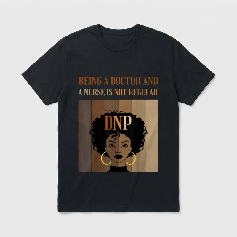 Being a Doctor and Nurse DNP T-Shirt – BEING A DOCTOR AND A NURSE IS NOT REGULAR DNP – Classic T-Shirt in Black