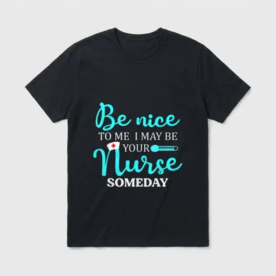 Nurse Someday T-Shirt – Be nice TO ME I MAY BE YOUR Nurse SOMEDAY print with cap graphic – Classic T-Shirt in Black