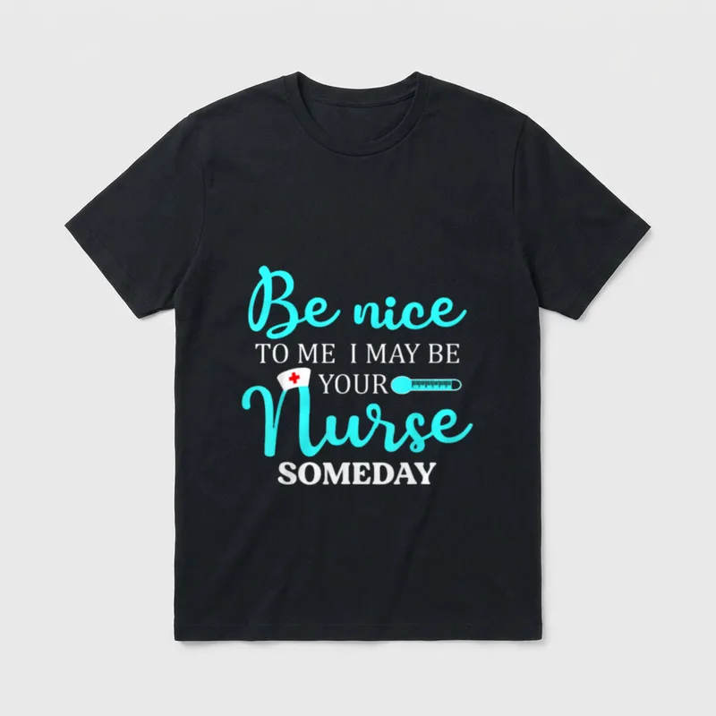 Nurse Someday T-Shirt – Be nice TO ME I MAY BE YOUR Nurse SOMEDAY print with cap graphic – Classic T-Shirt in Black