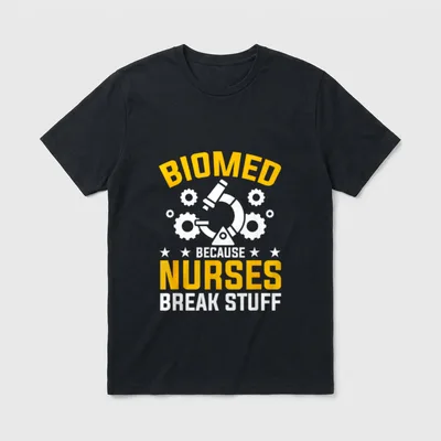 Nurses Break Stuff Biomedical Engineer T-Shirt – Classic T-Shirt in Black