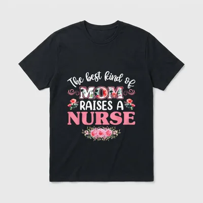 Kind of Mom Raises a Mothers T-Shirt – Printed text reading The best kind of MOM RAISES A NURSE – Classic T-Shirt in Black