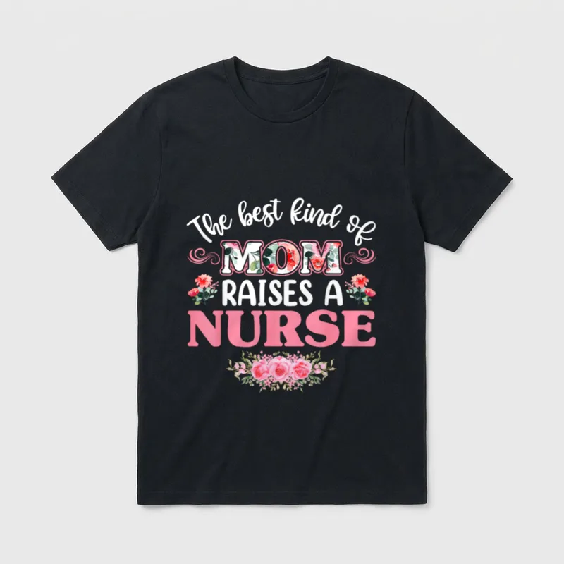 Kind of Mom Raises a Mothers T-Shirt – Printed text reading The best kind of MOM RAISES A NURSE – Classic T-Shirt in Black