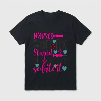 Nurses Cant Fix Stupid T-Shirt – Nurses can’t fix stupid but we can sedate it – Classic T-Shirt in Black