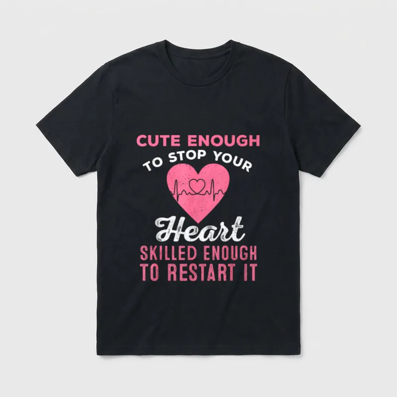 Nurse Sayings Top Enough T-Shirt – Cute Enough to Stop Your Heart Skilled Enough to Restart It – Classic T-Shirt in Black