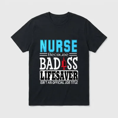 Nurse Because Badass Lifesaver Isn T-Shirt – Classic T-Shirt in Black