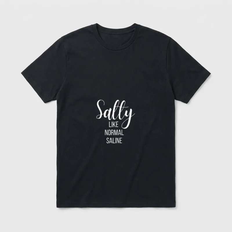 Salty Like Normal Saline Nurse Nursing T-Shirt – Classic T-Shirt in Black