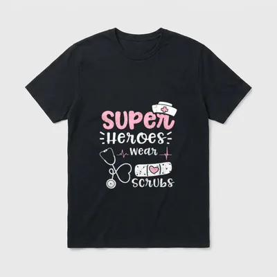 Heroes Super Wear Scrubs Nurse Sayings T-Shirt – Classic T-Shirt in Black