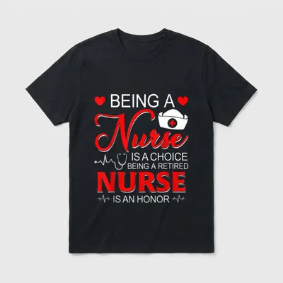 Being a Nurse Is Choice Honor T-Shirt – Nurse cap stethoscope and retired nurse quote lettering – Classic T-Shirt in Black