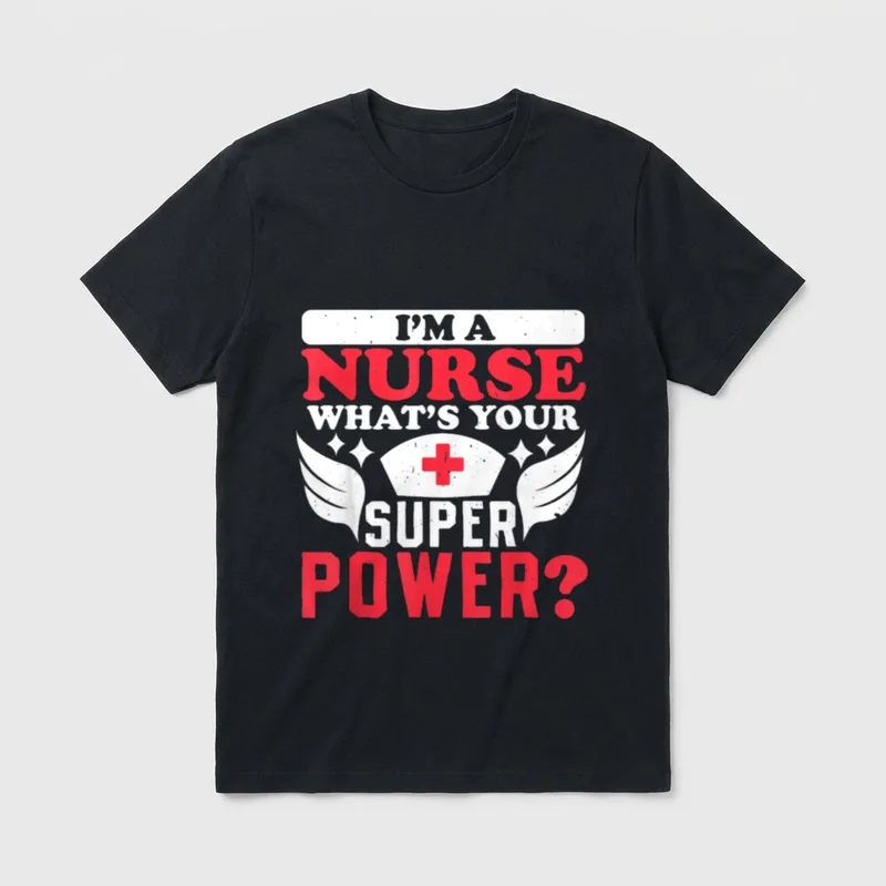 Im a Nurse Whats Your Superpower T-Shirt – Classic T-Shirt in Black