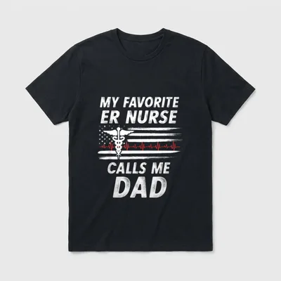My Favorite ER Nurse T-Shirt – “MY FAVORITE ER NURSE CALLS ME DAD” lettering – Classic T-Shirt in Black