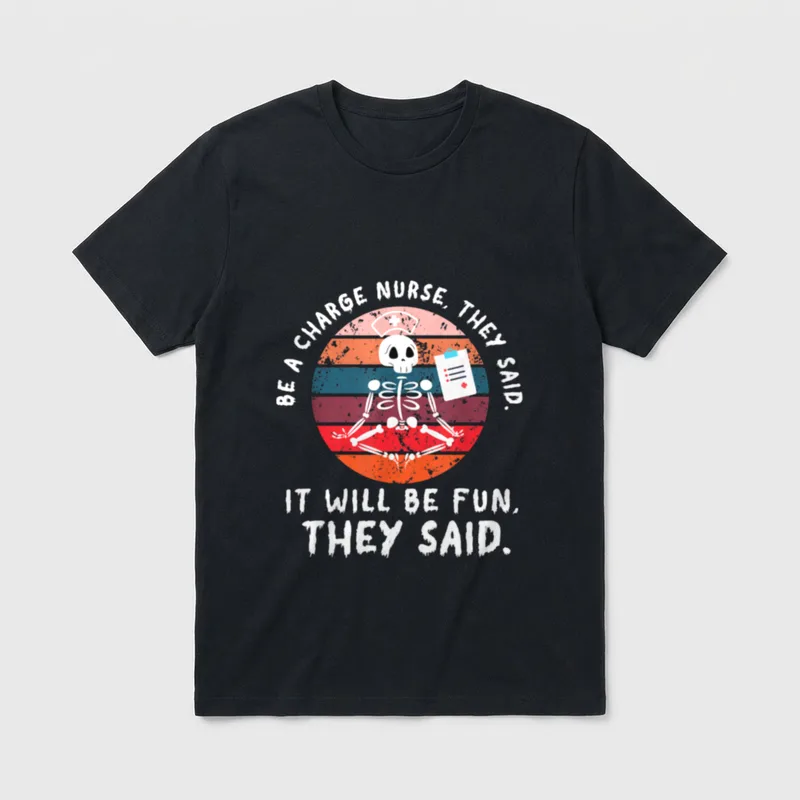 Be a Charge Nurse Nursing Nurses T-Shirt – Classic T-Shirt in Black