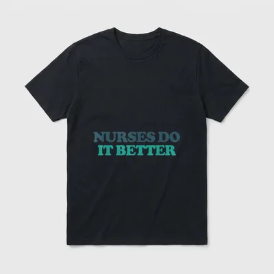 Nurses Make It Better T-Shirt – Lettering that reads “NURSES DO IT BETTER” – Classic T-Shirt in Black