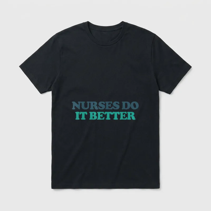 Nurses Make It Better T-Shirt – Lettering that reads “NURSES DO IT BETTER” – Classic T-Shirt in Black