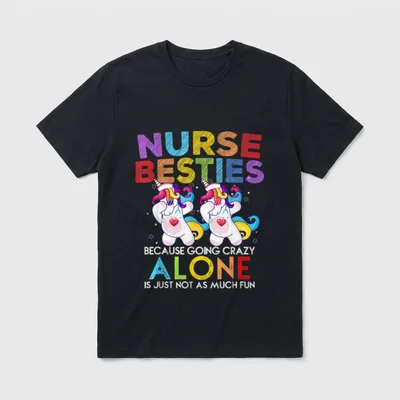 Nurse Besties Because Going Crazy Alone T-Shirt – Classic T-Shirt in Black