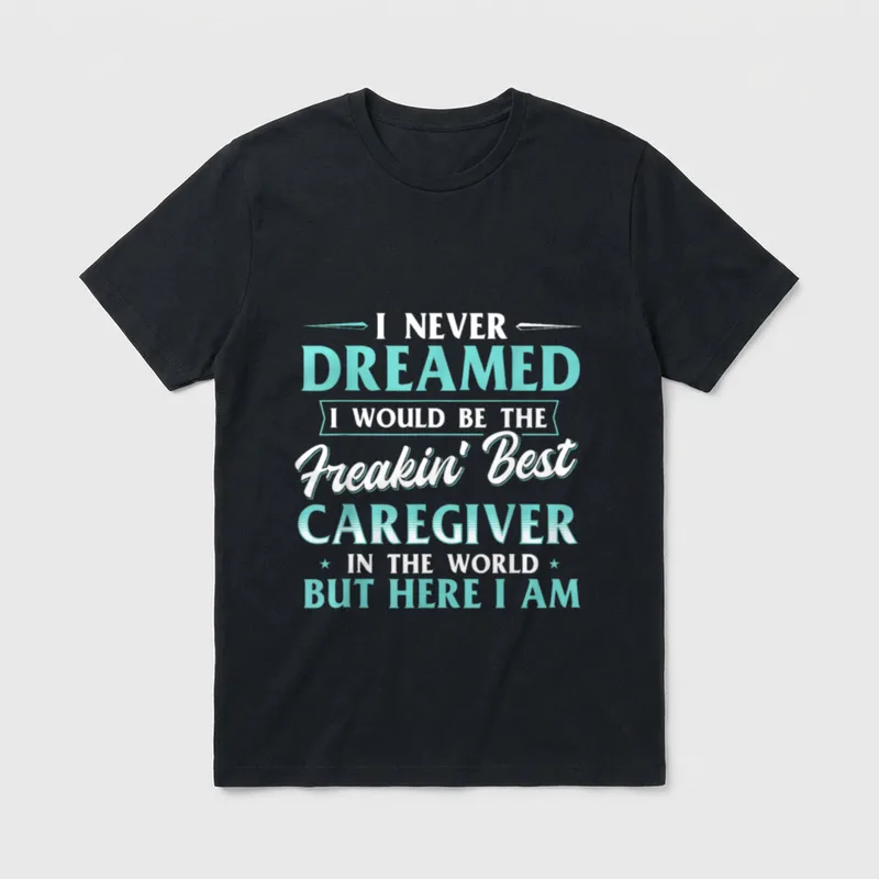 Care Nurse Caregiving Carer T-Shirt – Freakin’ Best Caregiver In The World – Classic T-Shirt in Black