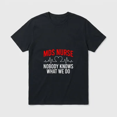 MDS Nurse Funny Nursing Nurses Excellent T-Shirt – MDS NURSE NOBODY KNOWS WHAT WE DO – Classic T-Shirt in Black