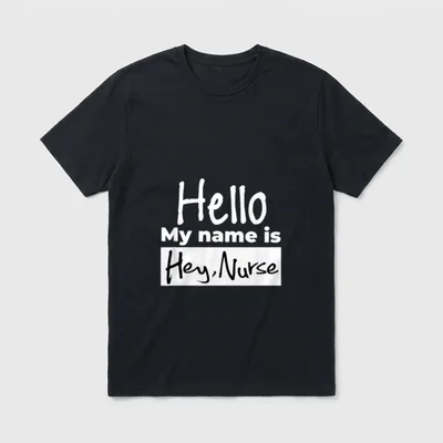 Hello My Name Is Hey Nurse T-Shirt – Hello My name is Hey, Nurse name tag print – Classic T-Shirt in Black