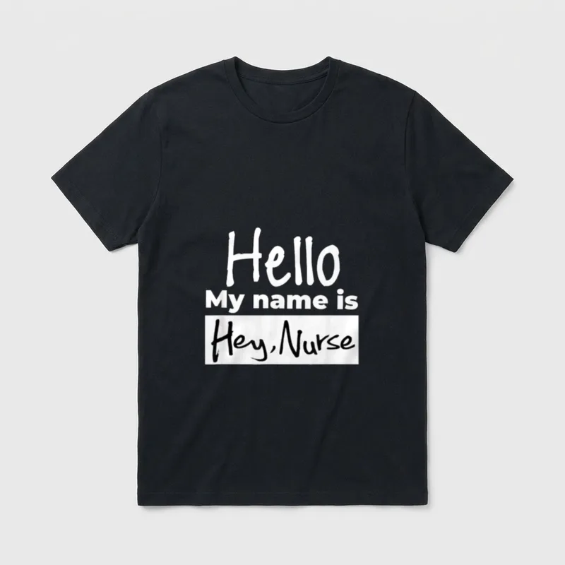 Hello My Name Is Hey Nurse T-Shirt – Hello My name is Hey, Nurse name tag print – Classic T-Shirt in Black