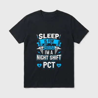 Nursing Technician Technology T-Shirt – SLEEP IS FOR Sissies I'M A NIGHT SHIFT PCT – Classic T-Shirt in Black