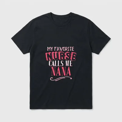 My Favorite Nurse Calls Me Nana T-Shirt – Lettering that reads “MY FAVORITE NURSE CALLS ME NANA” – Classic T-Shirt in Black